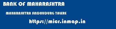 BANK OF MAHARASHTRA  MAHARASHTRA SINDHUDURG TALERE   micr code